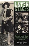 Stock image for Later Stages: Essays in Ontario Theatre from the First World War to the 1970s for sale by J.C. Bell