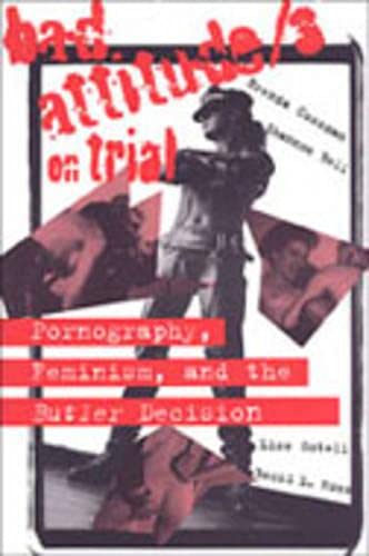 Stock image for Bad Attitude(s) on Trial : Pornography, Feminism, and the Butler Decision for sale by Better World Books