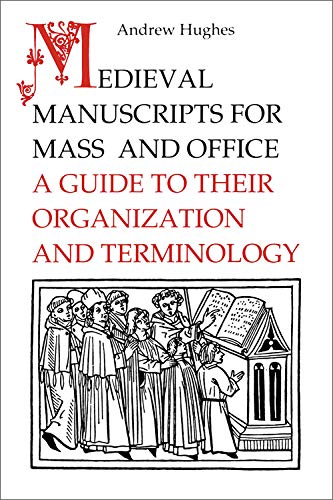 Medieval Manuscripts for Mass and Office: A Guide to their Organization and Terminology (9780802076694) by Hughes, Andrew