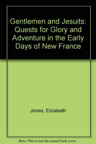 Gentlemen and Jesuits: Quests for Glory and Adventure in the Early Days of New France