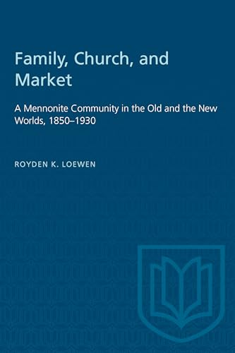 9780802077660: Family, Church, and Market: A Mennonite Community in the Old and the New Worlds, 1850-1930 (Heritage)