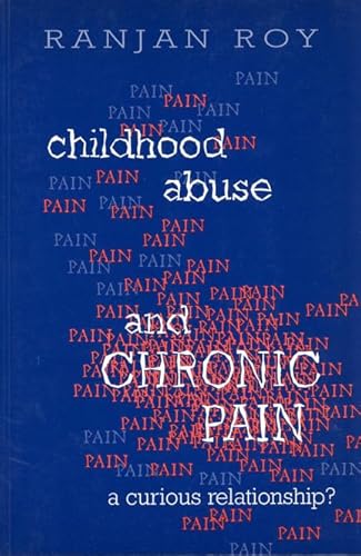 Childhood Abuse and Chronic Pain: A Curious Relationship? (9780802077905) by Roy, Ranjan