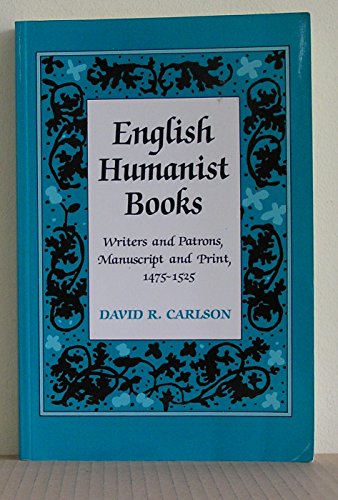 English Humanist Books: Writers and Patrons, Manuscript and Print, 1475-1525 (9780802077967) by Carlson, David R.