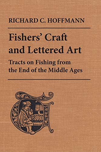 Beispielbild fr FISHERS' CRAFT & LETTERED ART; TRACTS ON FISHING FROM THE END OF THE MIDDLE AGES zum Verkauf von Columbia Books, ABAA/ILAB, MWABA