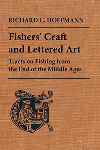 Fishers' Craft and Lettered Art: Tracts on Fishing from the End of the Middle Ages (Toronto Medie...
