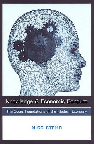 Knowledge and Economic Conduct: The Social Foundations of the Modern Economy (Studies in Comparative Political Economy and Public Policy) (9780802078865) by Stehr, Nico