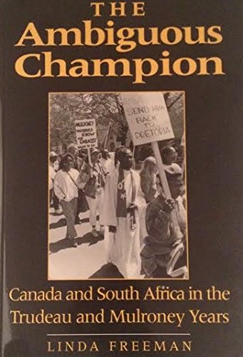Imagen de archivo de The Ambiguous Champion: Canada and South Africa in the Trudeau and Mulroney Years Freeman, Linda a la venta por Aragon Books Canada