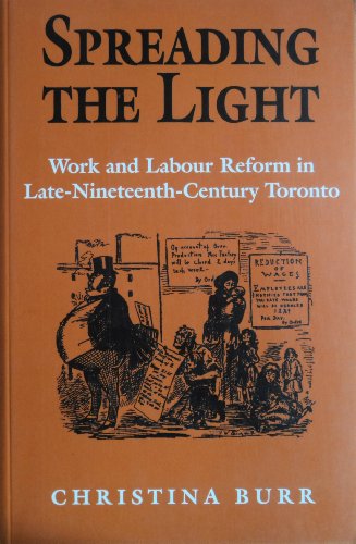 Stock image for Spreading the Light: Work and Labour Reform in Late-Nineteenth-Century Toronto (Studies in Gender and History) for sale by More Than Words