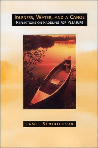 9780802079107: Idleness, Water, and a Canoe: Reflections on Paddling for Pleasure