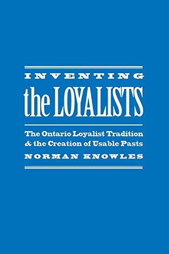 Beispielbild fr Inventing the Loyalists: The Ontario Loyalist Tradition and the Creation of Usable Pasts zum Verkauf von ThriftBooks-Dallas