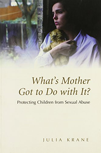Imagen de archivo de What*s Mother Got to do with it: Protecting Children from Sexual Abuse a la venta por dsmbooks