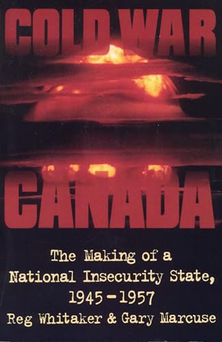 Cold War Canada: The Making of a National Insecurity State, 1945-1957 (9780802079503) by Marcuse, Gary; Whitaker, Reginald