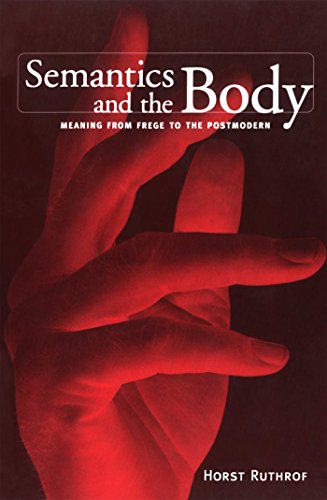 9780802079930: Semantics and the Body: Meaning from Frege to the Postmodern