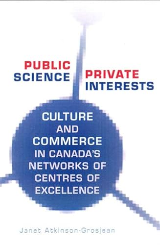 Beispielbild fr Public Science, Private Interests: Culture And Commerce in Canada's Networks of Centres of Excellence zum Verkauf von Atticus Books