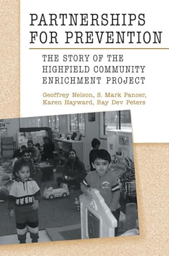 Partnerships for Prevention: The Story of the Highfield Community Enrichment Project (9780802080196) by Hayward, Karen; Nelson, Geoffrey; Pancer, S. Mark