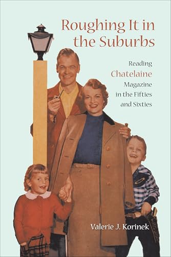 Roughing it in the Suburbs Reading Chatelaine Magazine in the Fifties and Sixties