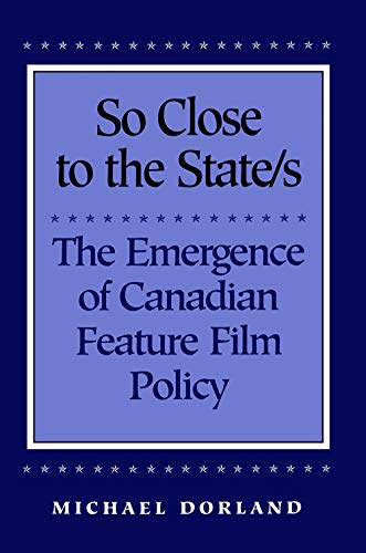 Imagen de archivo de So Close to the State/s: The Emergence of Canadian Feature Film Policy, 1952-1976 (Heritage) a la venta por MusicMagpie