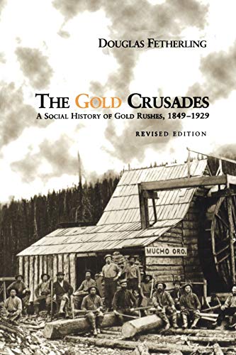 Beispielbild fr The Gold Crusades: A Social History of Gold Rushes, 1849-1929 (Heritage) zum Verkauf von Books From California