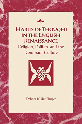 Stock image for Habits of Thought in the English Renaissance : Religion, Politics and the Dominant Culture for sale by Better World Books