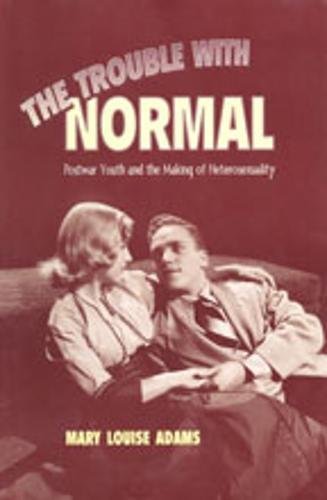 Beispielbild fr The Trouble with Normal: Postwar Youth and the Making of Heterosexuality (Studies in Gender and History) zum Verkauf von Half Price Books Inc.