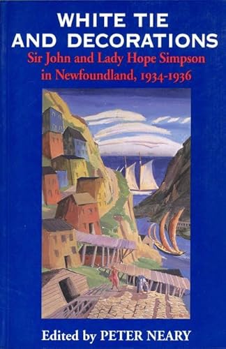 9780802080851: White Tie and Decorations: Sir John and Lady Hope Simpson in Newfoundland, 1934-36: Sir John and Lady Hope Simpson in Newfoundland, 1934-1936