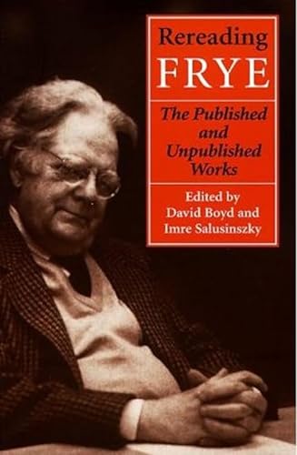 9780802080943: Rereading Frye: The Published and the Unpublished Works (Frye Studies)