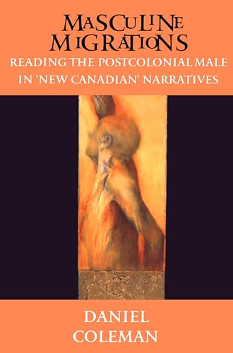 Stock image for Masculine Migrations: Reading the Postcolonial Male in New Canadian Narratives (Theory / Culture) for sale by PAPER CAVALIER US