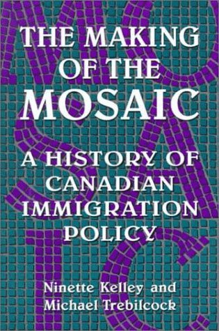 Imagen de archivo de The Making of the Mosaic : A History of Canadian Immigration Policy a la venta por Better World Books