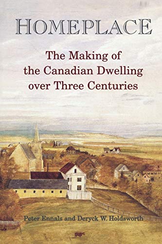 Beispielbild fr Homeplace : The Making of the Canadian Dwelling over Three Centuries zum Verkauf von Callaghan Books South