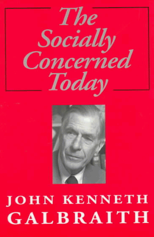 The Socially Concerned Today (Senator Keith Davey Lecture Series) (9780802081612) by Galbraith, John Kenneth