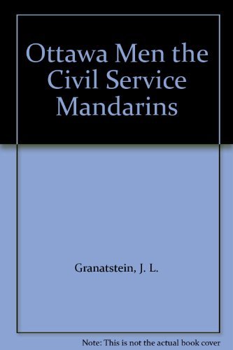 Imagen de archivo de The Ottawa Men : The Civil Service Mandarins, 1935-1957 a la venta por Better World Books