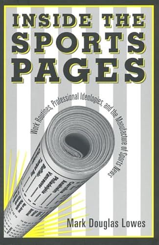 Beispielbild fr Inside the Sports Pages : Work Routines, Professional Ideologies, and the Manufacture of Sports News zum Verkauf von Better World Books