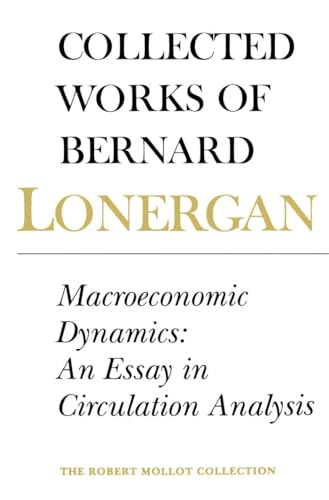 Stock image for Collected Works of Bernard Lonergan (vol. 15): Macroeconomic Dynamics: An Essay in Circulation Analysis for sale by Midtown Scholar Bookstore