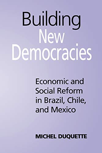 Stock image for Building New Democracies: Economic and Social Reform in Brazil, Chile, and Mexico (Studies in Comparative Political Economy and Public Policy) for sale by Amazing Books Pittsburgh