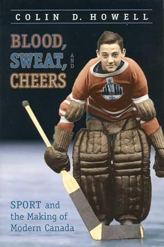 Stock image for Blood, Sweat, and Cheers: Sport and the Making of Modern Canada for sale by B-Line Books