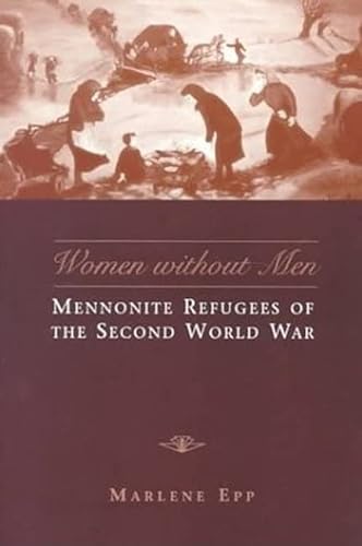 Stock image for Women Without Men: Mennonite Refugees of the Second World War (Studies in Gender and History) for sale by Benjamin Books