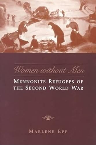9780802082688: Women Without Men: Mennonite Refugees of the Second World War (Studies in Gender and History)