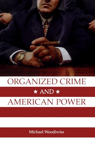 Organized Crime and American Power: A History (9780802082787) by Woodiwiss, Michael