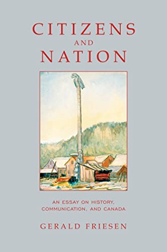 Citizens and Nation: An Essay on History, Communication, and Canada (9780802082831) by Friesen, Gerald