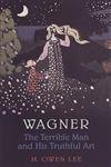 Beispielbild fr Wagner: The Terrible Man and His Truthful Art zum Verkauf von BooksRun