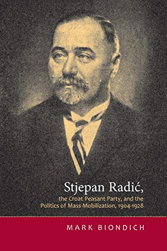 Beispielbild fr Stjepan Radic, the Croat Peasant Party, and the Politics of Mass Mobilization, 1904-1928 zum Verkauf von Anybook.com