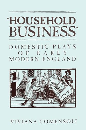 Imagen de archivo de Household Business': Domestic Plays of Early Modern England (Mental and Cultural World of Tudor and Stuart England) a la venta por Benjamin Books