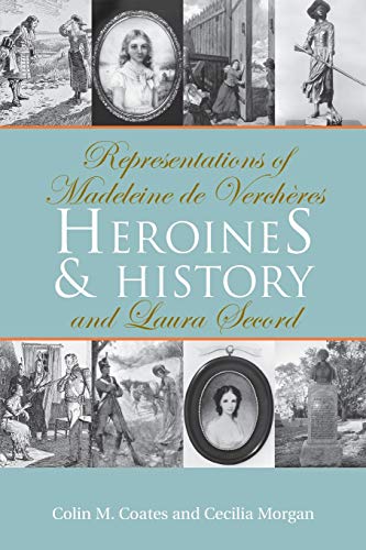 Stock image for Heroines and History: Representations of Madeleine de Verchres and Laura Secord Coates, Colin M. and Morgan, Cecilia for sale by Aragon Books Canada