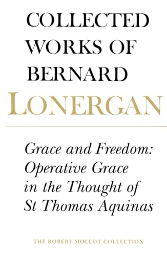 

Grace and Freedom: Operative Grace in the Thought of St.Thomas Aquinas, Volume 1 (Collected Works of Bernard Lonergan)