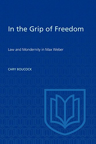 Imagen de archivo de In the Grip of Freedom: Law and Modernity in Max Weber (Heritage) a la venta por Devils in the Detail Ltd