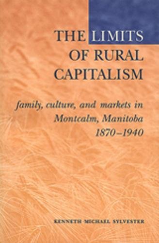9780802083470: The Limits of Rural Capitalism: Family, Culture, and Markets in Montcalm, Manitoba, 1870-1940