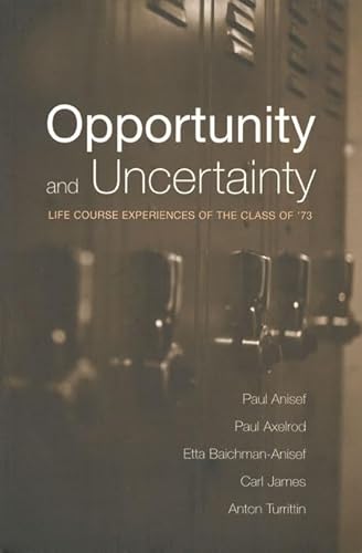 Opportunity and Uncertainty: Life Course Experiences of the Class of '73 (9780802083647) by Anisef, Paul; Axelrod, Paul