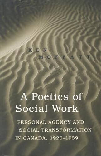 Stock image for A Poetics of Social Work: Personal Agency and Social Transformation in Canada, 1920-1939 for sale by Book Dispensary