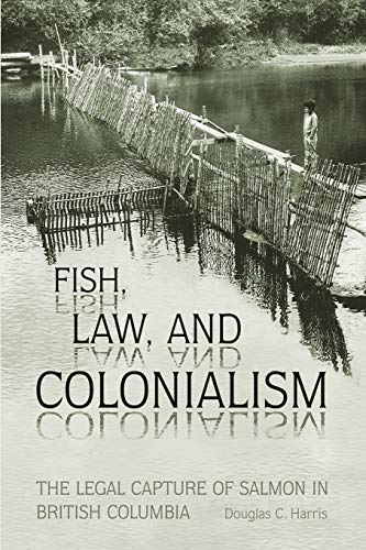 9780802084538: Fish, Law, and Colonialism: The Legal Capture of Salmon in British Columbia