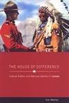 The House of Difference: Cultural Politics and National Identity in Canada